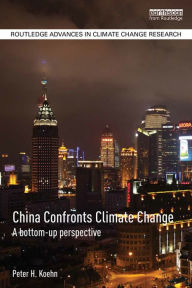 Title: China Confronts Climate Change: A bottom-up perspective, Author: Peter  Koehn