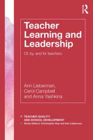 Title: Teacher Learning and Leadership: Of, By, and For Teachers, Author: Ann Lieberman