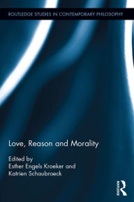 Title: Love, Reason and Morality, Author: Katrien Schaubroeck