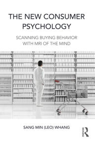Title: The New Consumer Psychology: Scanning buying behavior with MRI of the mind, Author: Sang Min (Leo) Whang