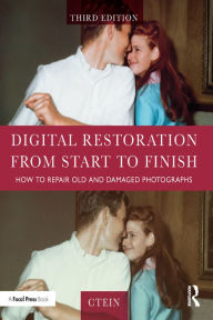 Title: Digital Restoration from Start to Finish: How to Repair Old and Damaged Photographs, Author: Ctein