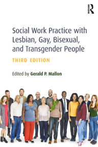 Title: Social Work Practice with Lesbian, Gay, Bisexual, and Transgender People, Author: Gerald P. Mallon