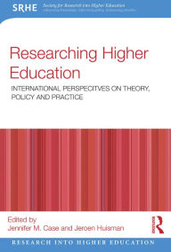Title: Researching Higher Education: International perspectives on theory, policy and practice, Author: Jennifer M. Case