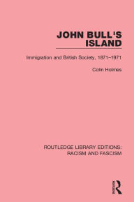 Title: John Bull's Island: Immigration and British Society, 1871-1971, Author: Colin Holmes
