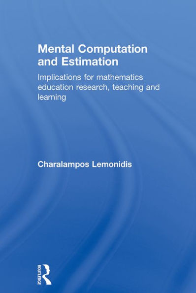 Mental Computation and Estimation: Implications for mathematics education research, teaching and learning