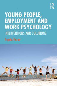 Title: Young People, Employment and Work Psychology: Interventions and Solutions, Author: Angela Carter