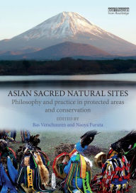 Title: Asian Sacred Natural Sites: Philosophy and practice in protected areas and conservation, Author: Bas Verschuuren