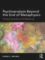 Psychoanalysis Beyond the End of Metaphysics: Thinking Towards the Post-Relational
