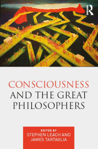 Title: Consciousness and the Great Philosophers: What would they have said about our mind-body problem?, Author: Stephen Leach