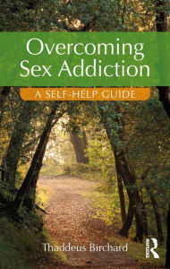 Title: Overcoming Sex Addiction: A Self-Help guide, Author: Thaddeus Birchard