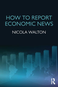Title: How to Report Economic News, Author: Nicola Walton