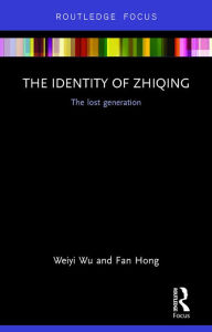 Title: The Identity of Zhiqing: The Lost Generation, Author: Weiyi Wu