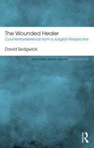 Title: The Wounded Healer: Countertransference from a Jungian Perspective, Author: David Sedgwick