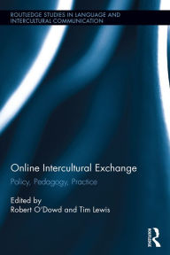 Title: Online Intercultural Exchange: Policy, Pedagogy, Practice, Author: Robert O'Dowd