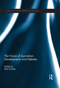 Title: The Future of Journalism: Developments and Debates, Author: Bob Franklin