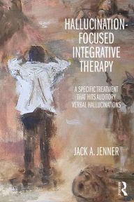 Title: Hallucination-focused Integrative Therapy: A Specific Treatment that Hits Auditory Verbal Hallucinations, Author: Jack A. Jenner