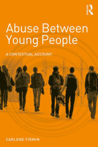 Title: Abuse Between Young People: A Contextual Account, Author: Carlene Firmin
