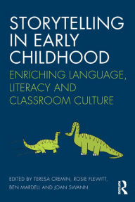Title: Storytelling in Early Childhood: Enriching language, literacy and classroom culture, Author: Teresa Cremin