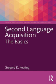 Title: Second Language Acquisition: The Basics, Author: Gregory D. Keating