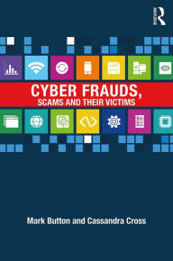 Title: Cyber Frauds, Scams and their Victims, Author: Mark Button