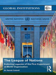 Title: The League of Nations: Enduring Legacies of the First Experiment at World Organization, Author: M. Cottrell