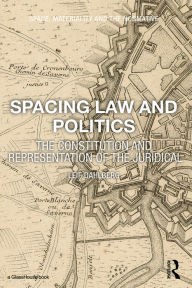 Title: Spacing Law and Politics: The Constitution and Representation of the Juridical, Author: Leif Dahlberg