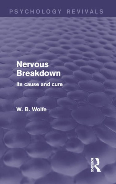 Nervous Breakdown (Psychology Revivals): Its Cause and Cure
