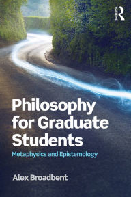 Title: Philosophy for Graduate Students: Metaphysics and Epistemology, Author: Alex Broadbent