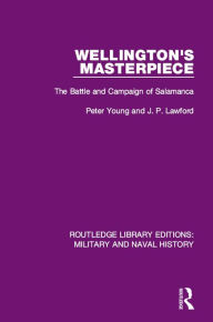 Title: Wellington's Masterpiece: The Battle and Campaign of Salamanca, Author: Peter Young