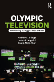 Title: Olympic Television: Broadcasting the Biggest Show on Earth, Author: Andrew C. Billings