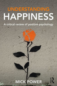 Title: Understanding Happiness: A critical review of positive psychology, Author: Mick Power