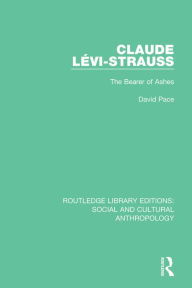 Title: Claude Levi-Strauss: The Bearer of Ashes, Author: David Pace