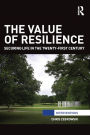 The Value of Resilience: Securing life in the twenty-first century