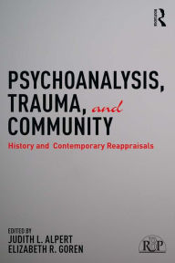 Title: Psychoanalysis, Trauma, and Community: History and Contemporary Reappraisals, Author: Judith L. Alpert