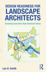 Title: Design Readiness for Landscape Architects: Drawing Exercises that Generate Ideas, Author: Les Smith