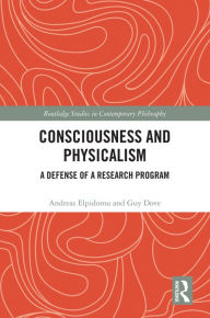 Title: Consciousness and Physicalism: A Defense of a Research Program, Author: Andreas Elpidorou