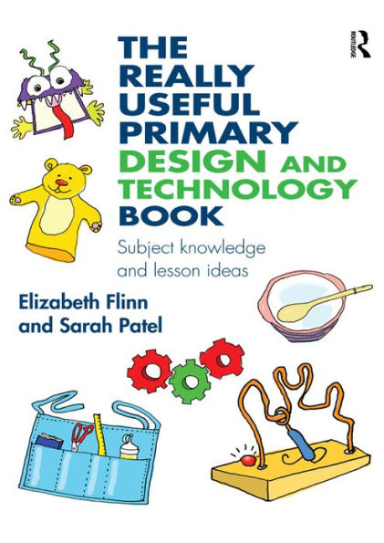 The Really Useful Primary Design and Technology Book: Subject knowledge and lesson ideas