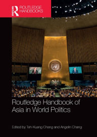 Title: Routledge Handbook of Asia in World Politics, Author: Teh-Kuang Chang