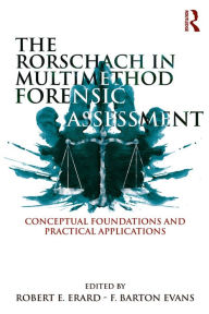 Title: The Rorschach in Multimethod Forensic Assessment: Conceptual Foundations and Practical Applications, Author: Robert E. Erard