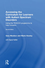 Title: Accessing the Curriculum for Learners with Autism Spectrum Disorders: Using the TEACCH programme to help inclusion, Author: Gary Mesibov