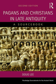Title: Pagans and Christians in Late Antiquity: A Sourcebook, Author: A. D. Lee