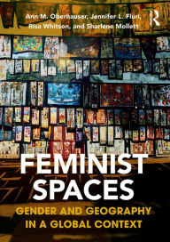 Title: Feminist Spaces: Gender and Geography in a Global Context, Author: Ann Oberhauser