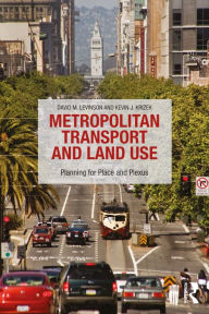 Title: Metropolitan Transport and Land Use: Planning for Place and Plexus, Author: David M Levinson