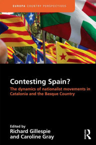 Title: Contesting Spain? The Dynamics of Nationalist Movements in Catalonia and the Basque Country, Author: Richard Gillespie