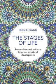 Title: The Stages of Life: Personalities and Patterns in Human Emotional Development, Author: Hugh Crago