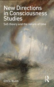 Title: New Directions in Consciousness Studies: SoS theory and the nature of time, Author: Chris Nunn