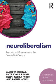 Title: Neuroliberalism: Behavioural Government in the Twenty-First Century, Author: Mark Whitehead