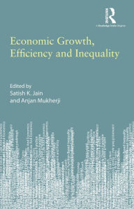 Title: Economic Growth, Efficiency and Inequality, Author: Satish K. Jain