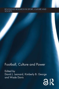 Title: Football, Culture and Power, Author: David J. Leonard