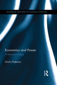 Title: Economics and Power: A Marxist critique, Author: Giulio Palermo